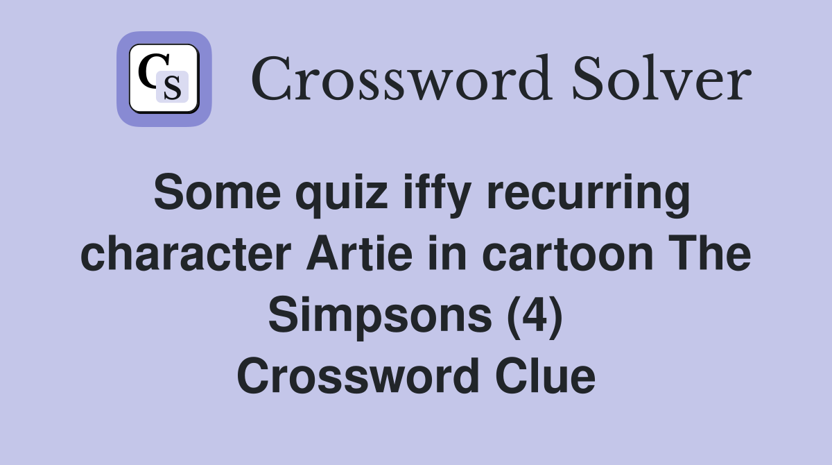 Some quiz iffy recurring character Artie in cartoon The Simpsons (4) Crossword Clue