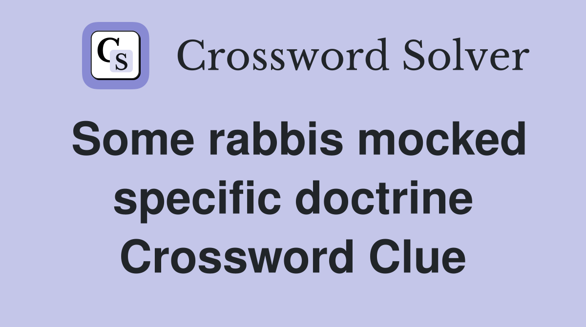 Some rabbis mocked specific doctrine Crossword Clue
