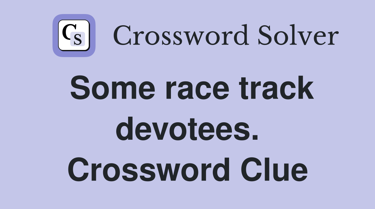 Some race track devotees. Crossword Clue