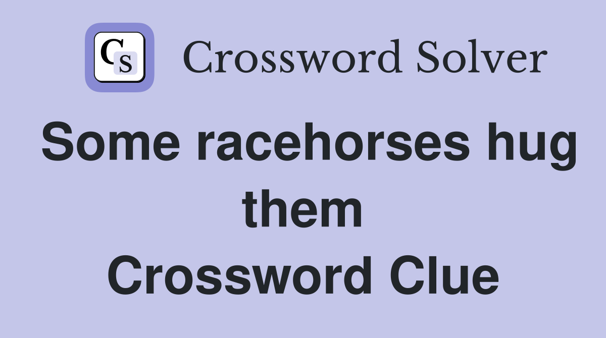 Some racehorses hug them Crossword Clue