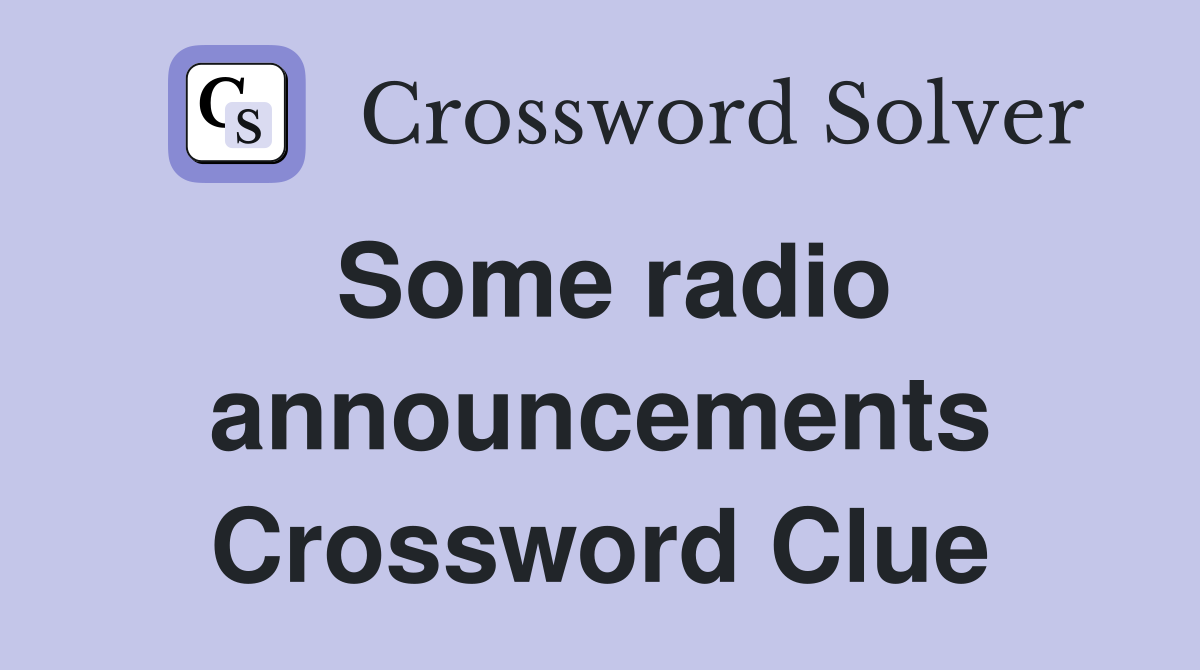 Some radio announcements Crossword Clue