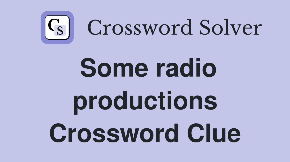 Some radio productions Crossword Clue