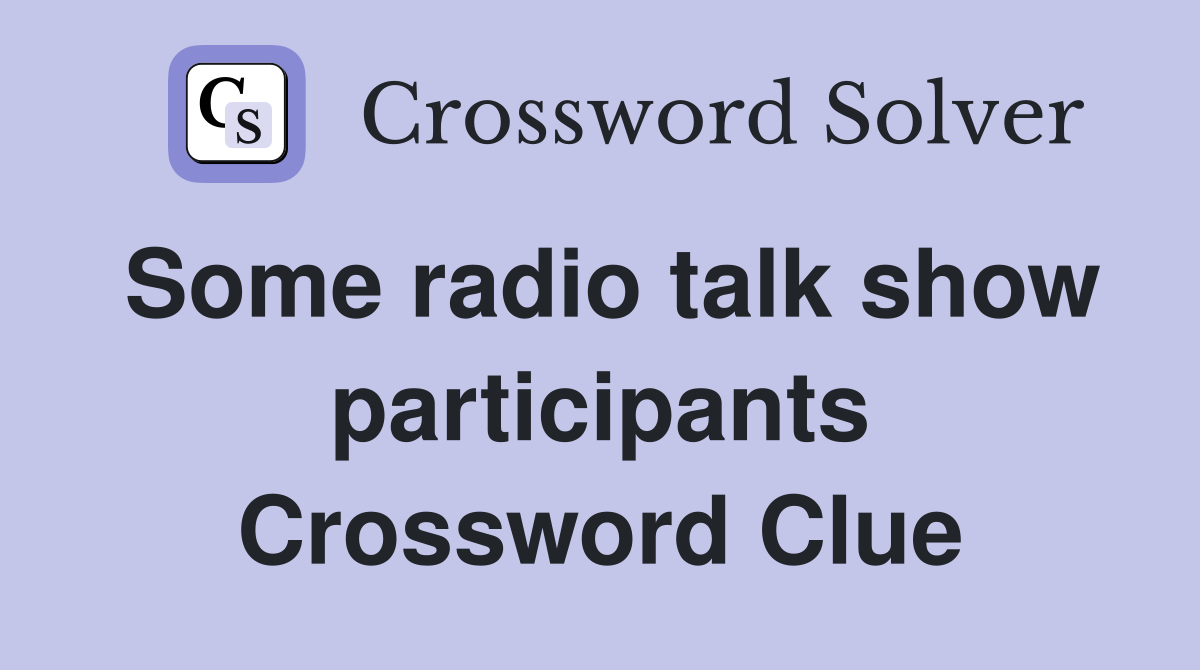 Some radio talk show participants Crossword Clue