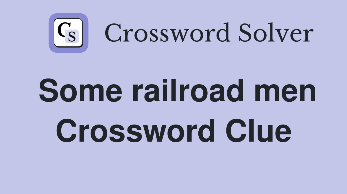 Some railroad men Crossword Clue