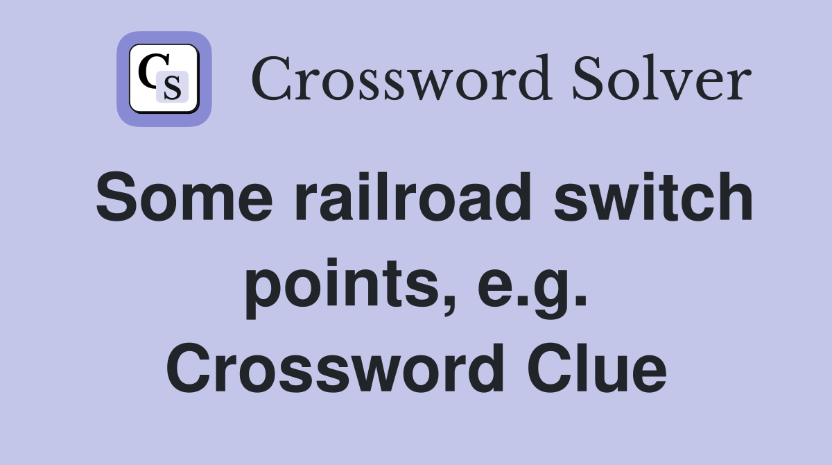 Some railroad switch points, e.g. Crossword Clue
