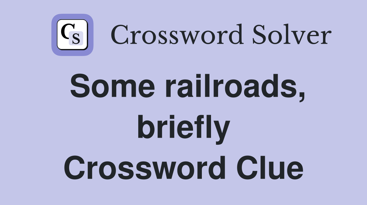 Some railroads, briefly Crossword Clue