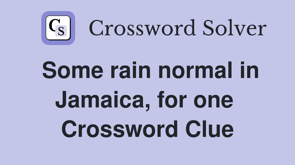 Some rain normal in Jamaica, for one  Crossword Clue