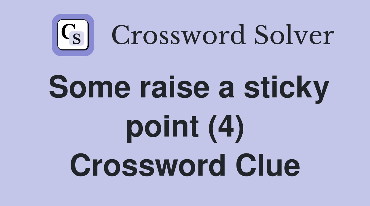 Some raise a sticky point (4) Crossword Clue