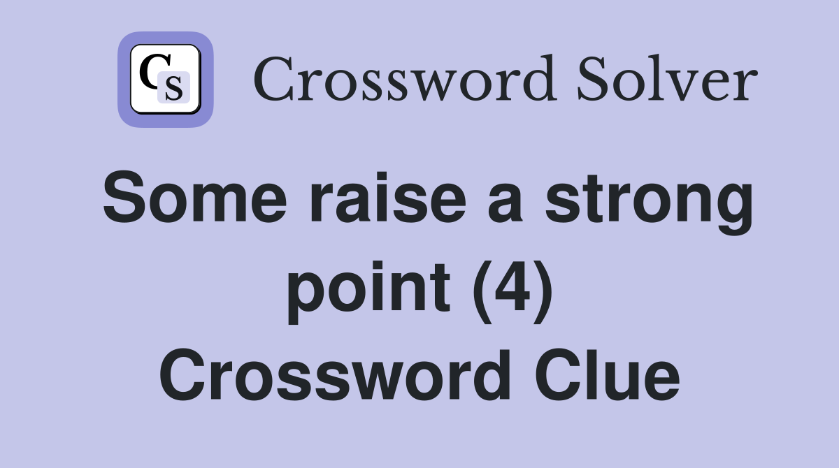 Some raise a strong point (4) Crossword Clue