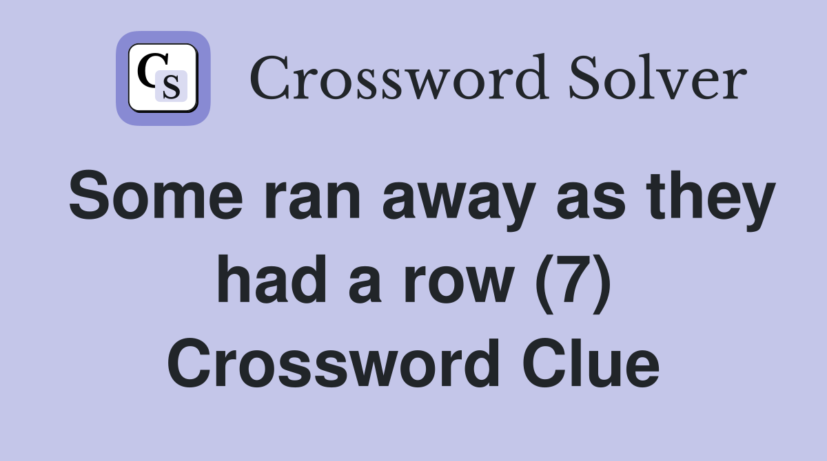 Some ran away as they had a row (7) Crossword Clue