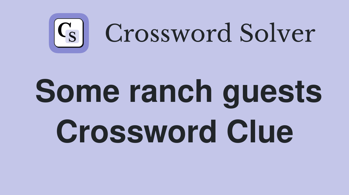 Some ranch guests Crossword Clue