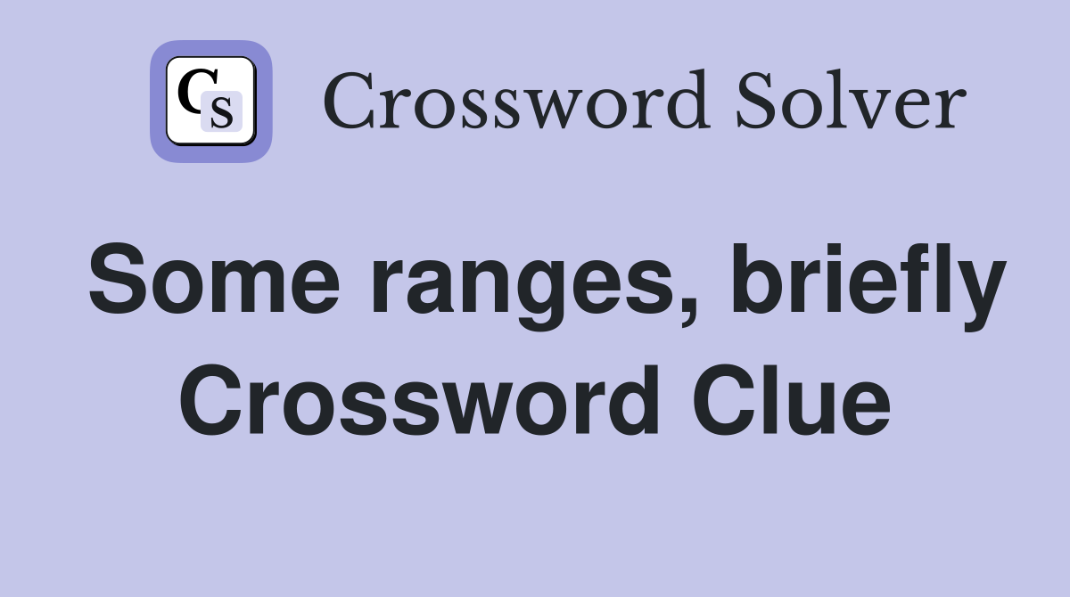 Some ranges, briefly Crossword Clue