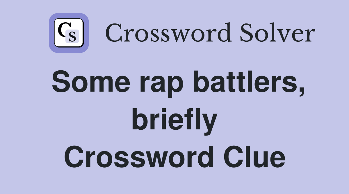 Some rap battlers, briefly Crossword Clue