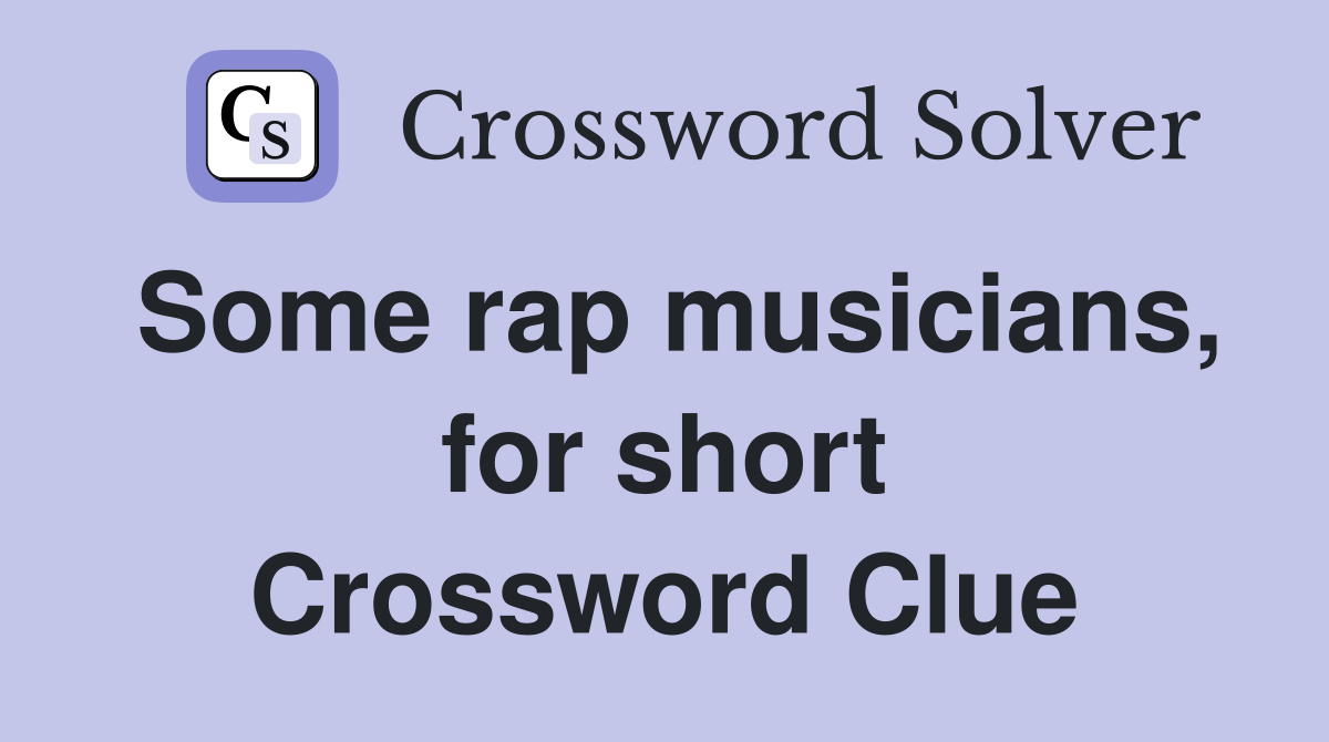 Some rap musicians, for short Crossword Clue
