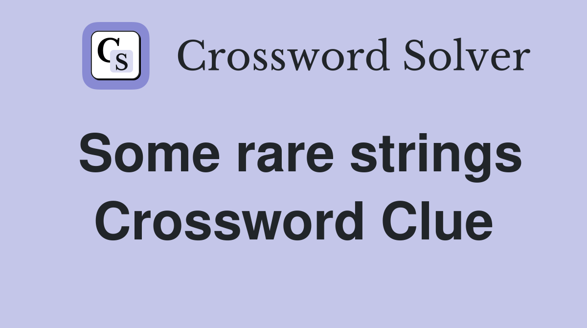 Some rare strings Crossword Clue