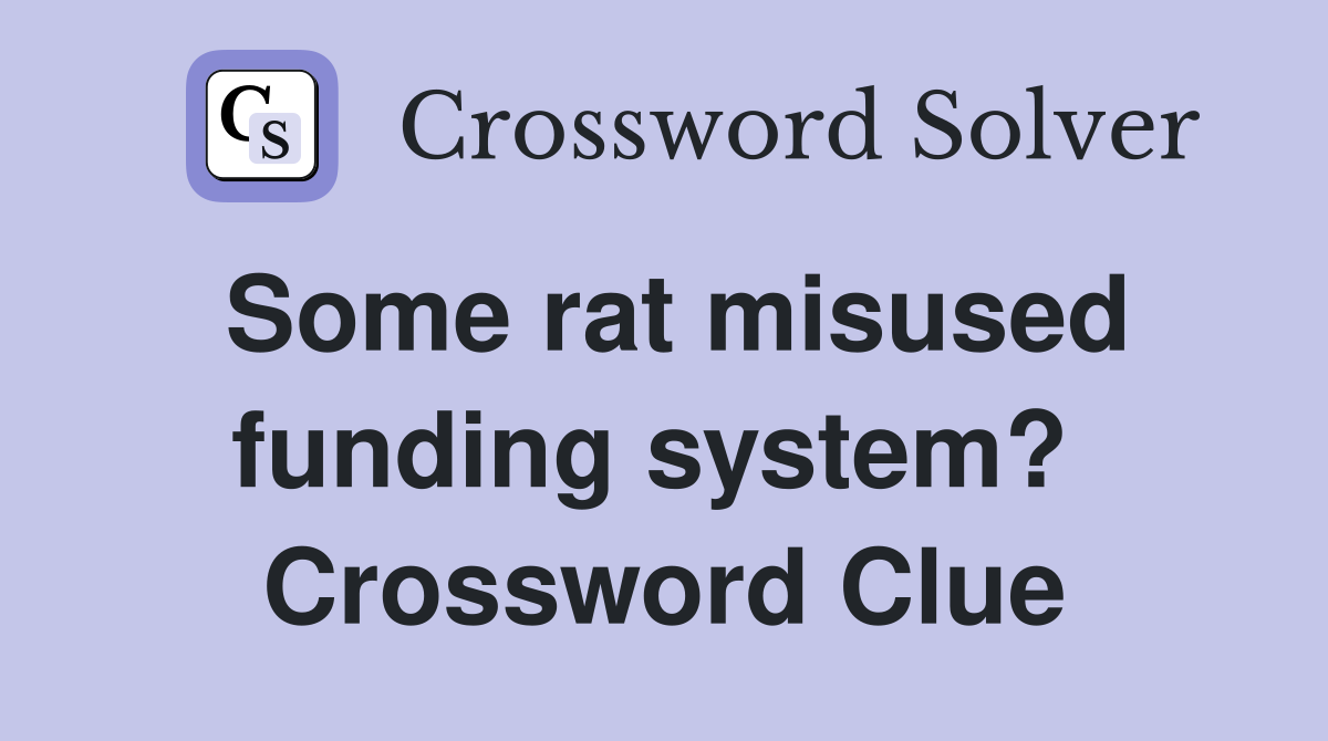 Some rat misused funding system?  Crossword Clue