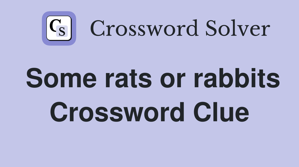 Some rats or rabbits Crossword Clue