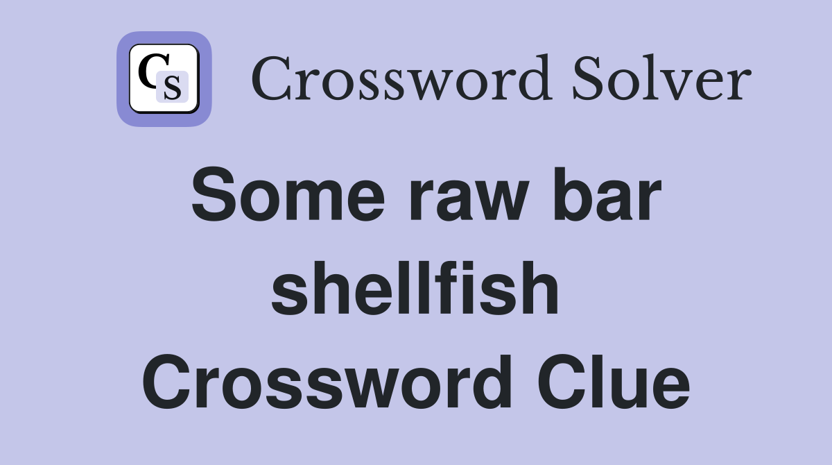 Some raw bar shellfish Crossword Clue