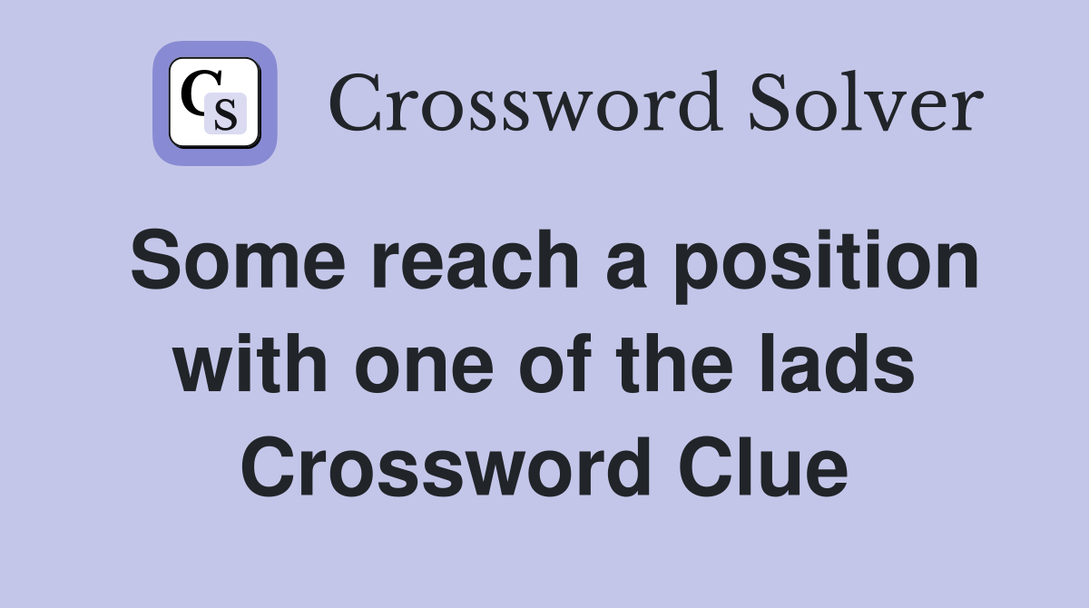 Some reach a position with one of the lads Crossword Clue