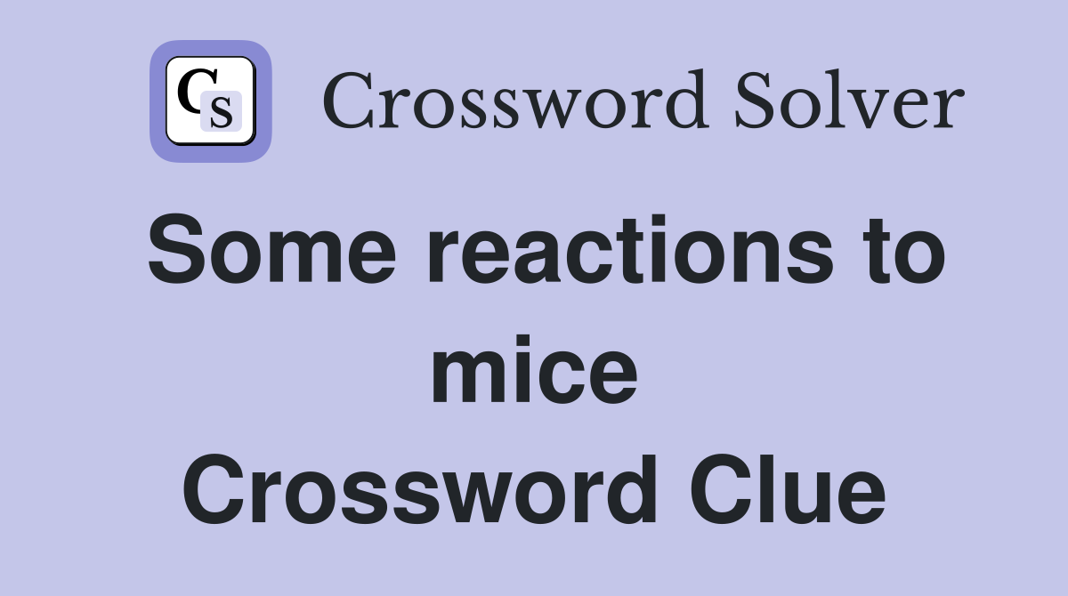Some reactions to mice Crossword Clue