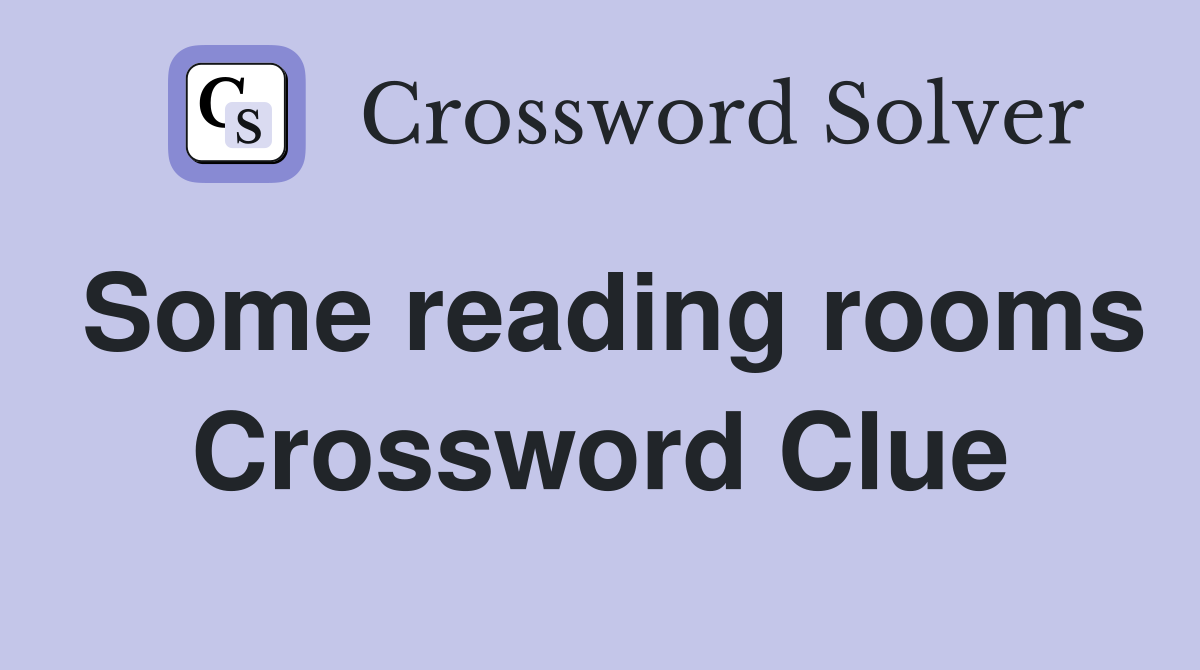 Some reading rooms Crossword Clue