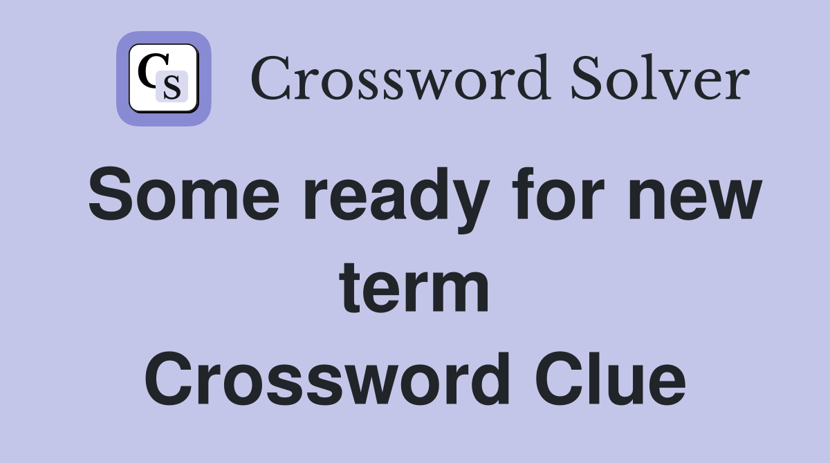 Some ready for new term Crossword Clue