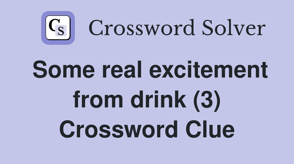 Some real excitement from drink (3) Crossword Clue