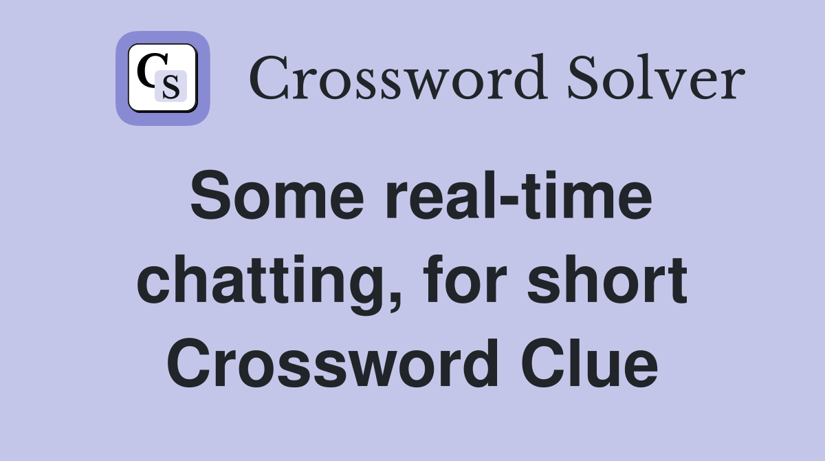 Some real-time chatting, for short Crossword Clue