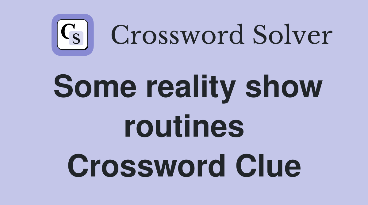 Some reality show routines Crossword Clue