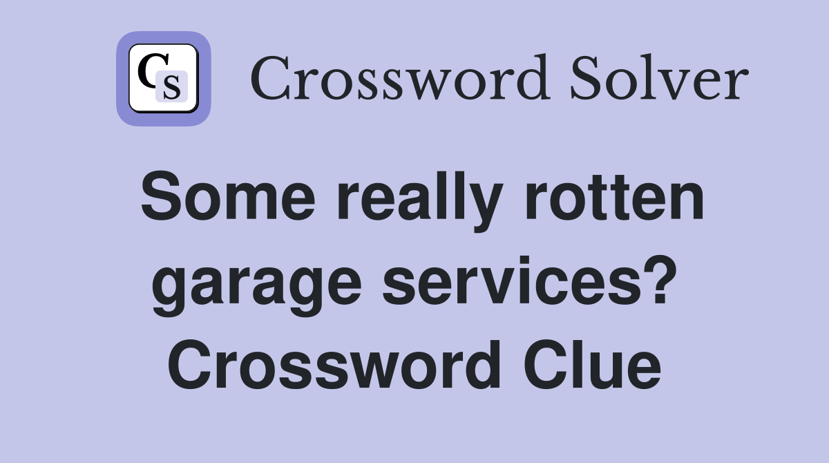 Some really rotten garage services? Crossword Clue