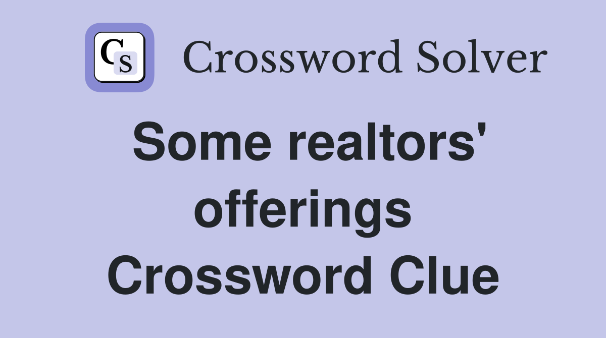 Some realtors' offerings Crossword Clue
