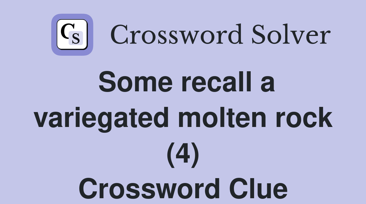 Some recall a variegated molten rock (4) Crossword Clue