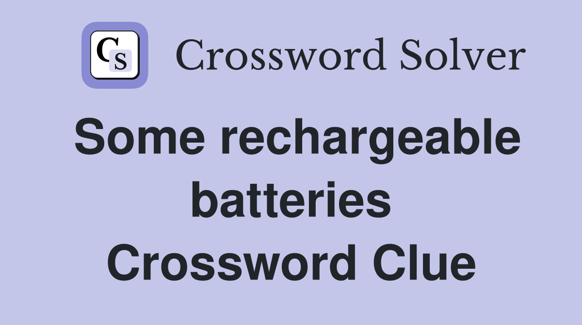 Some rechargeable batteries Crossword Clue