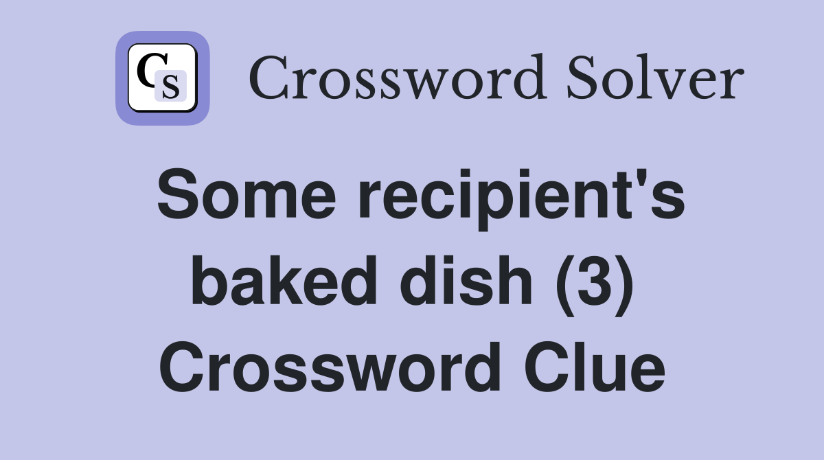 Some recipient's baked dish (3) Crossword Clue