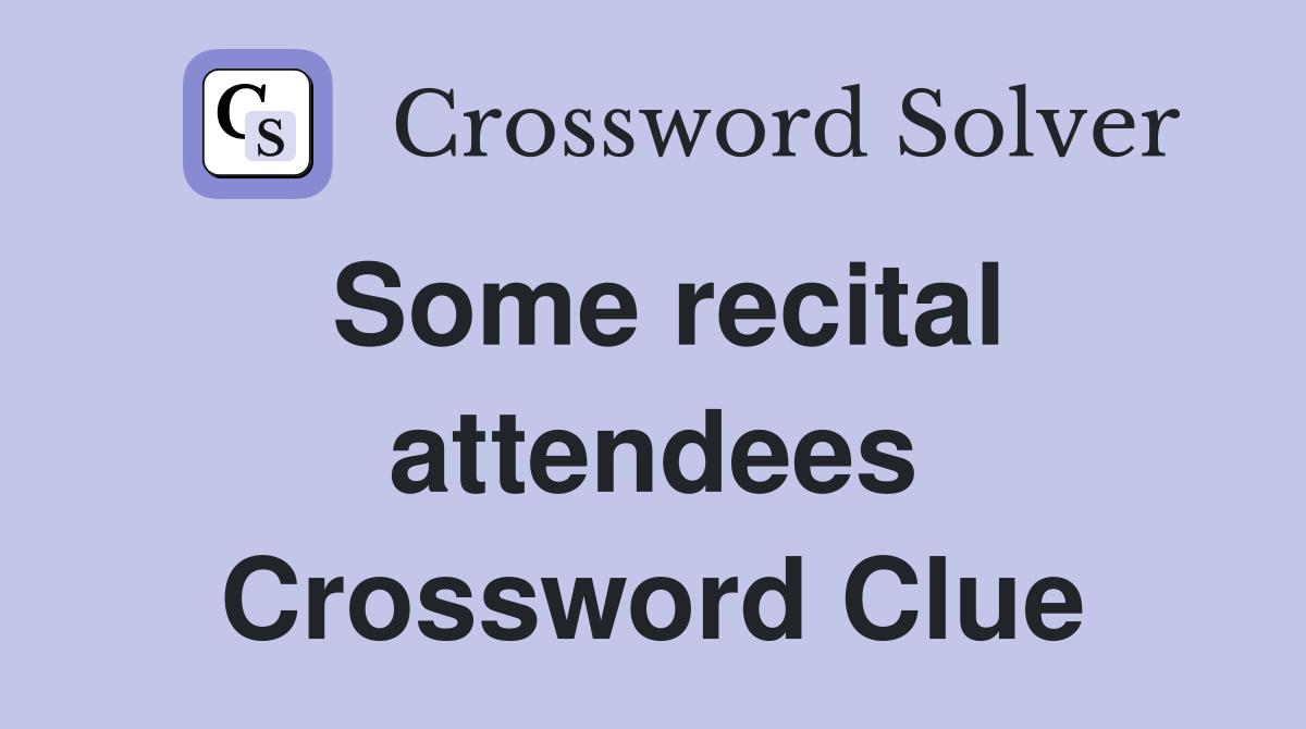 Some recital attendees Crossword Clue