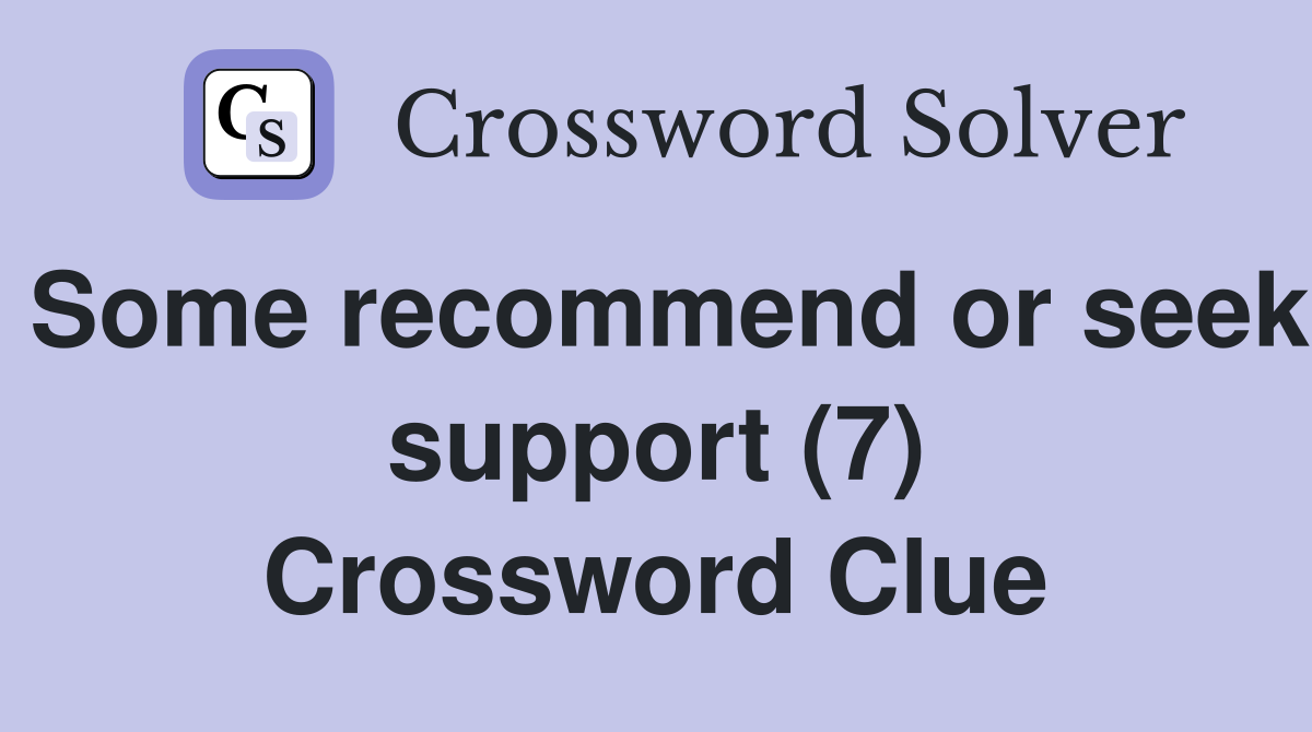 Some recommend or seek support (7) Crossword Clue