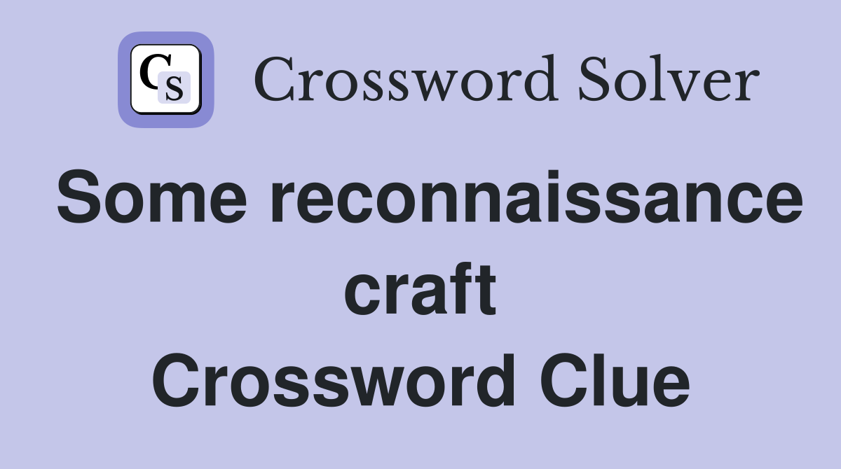 Some reconnaissance craft Crossword Clue