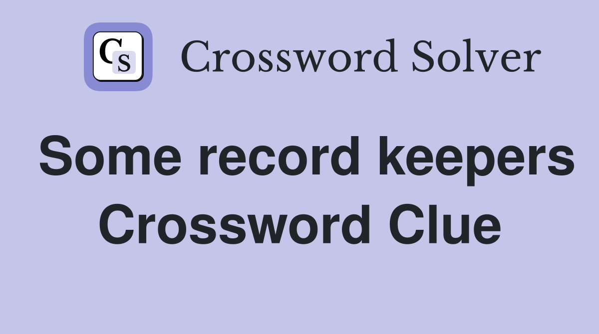 Some record keepers Crossword Clue