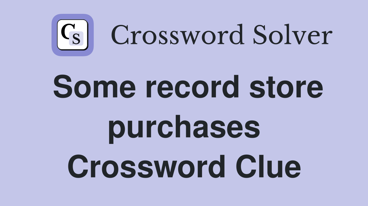 Some record store purchases Crossword Clue