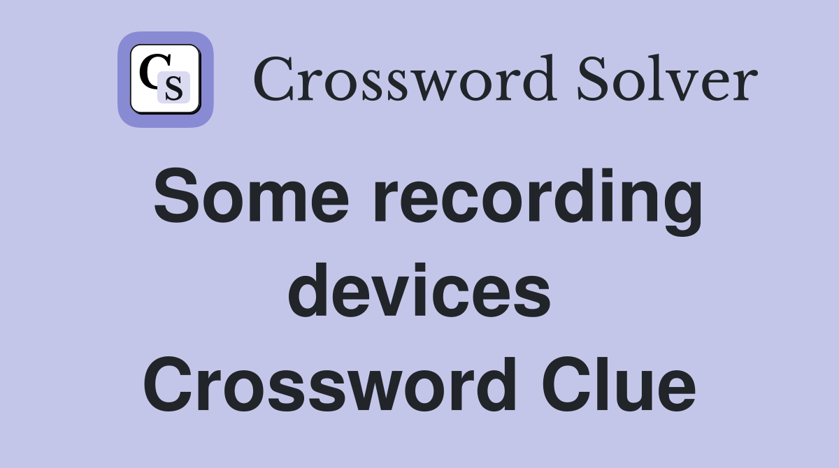 Some recording devices Crossword Clue