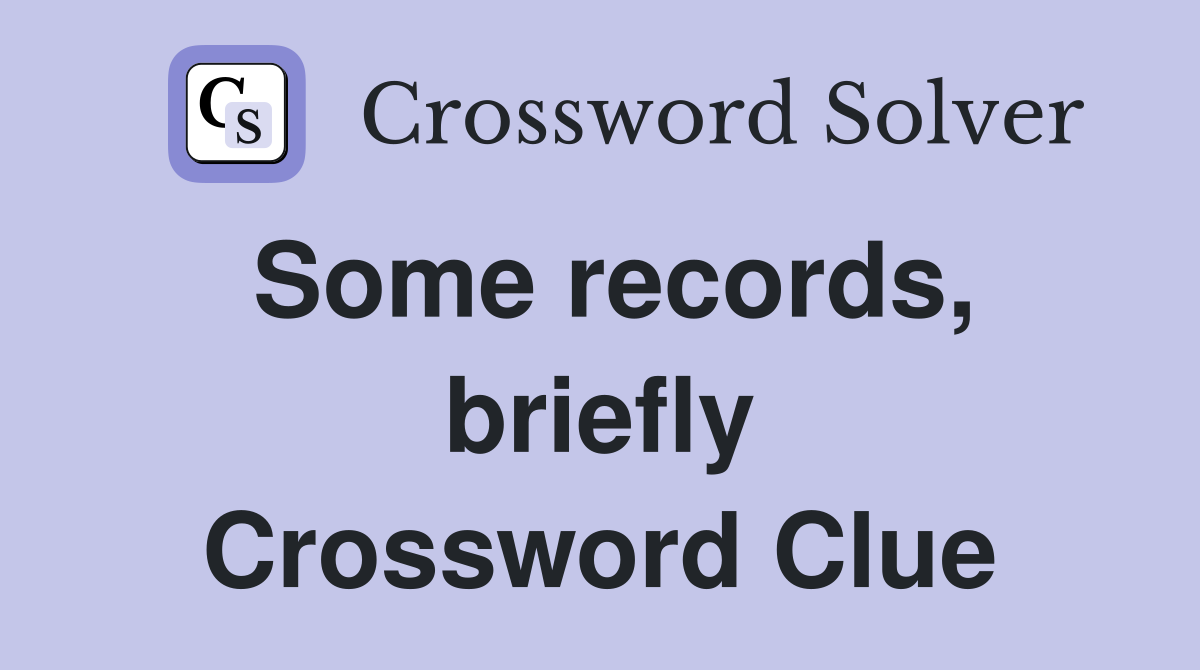 Some records, briefly Crossword Clue