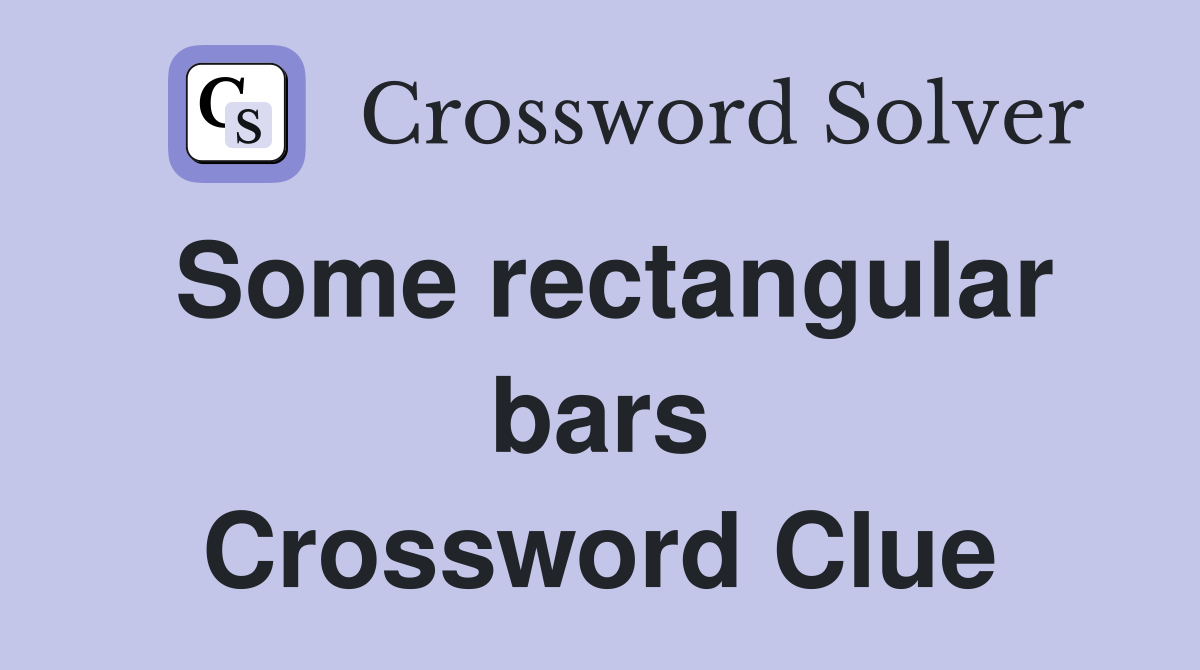 Some rectangular bars Crossword Clue