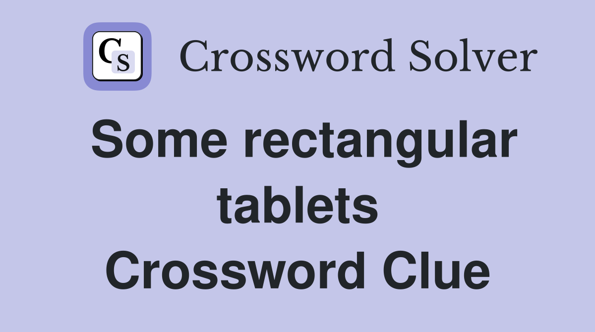 Some rectangular tablets Crossword Clue