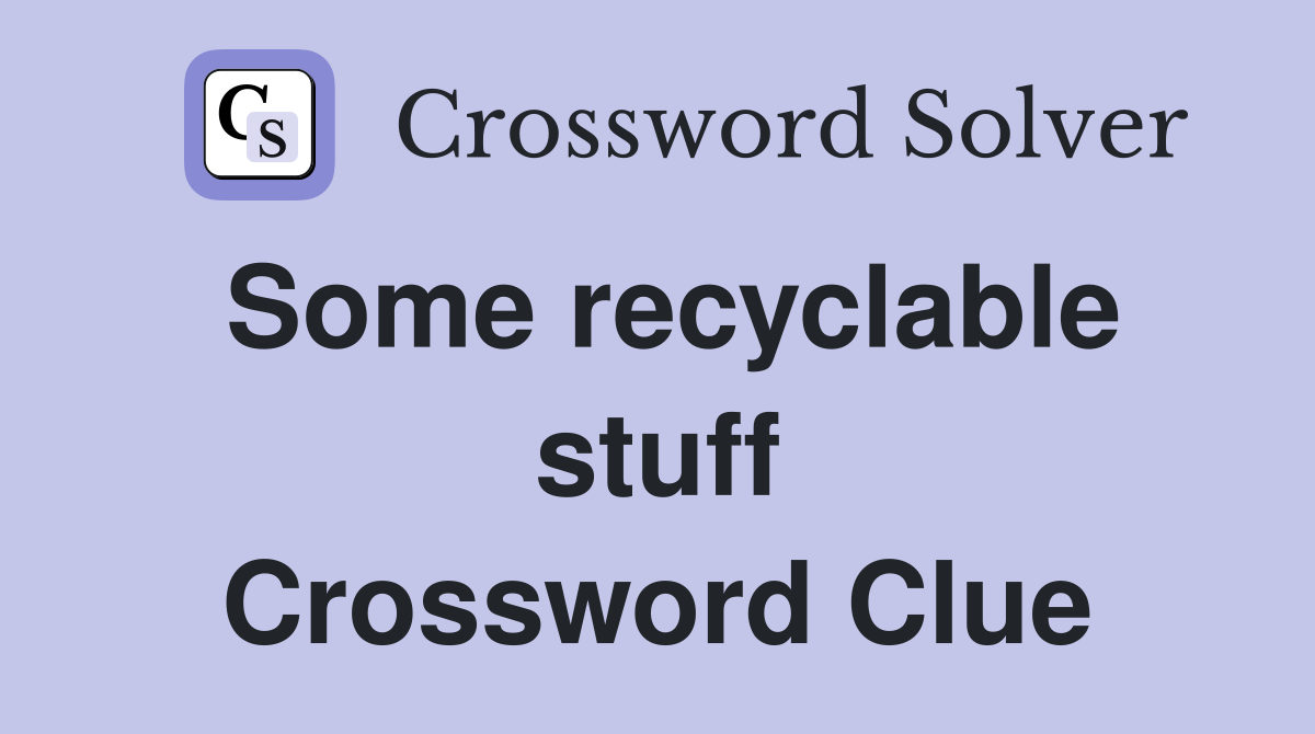 Some recyclable stuff Crossword Clue