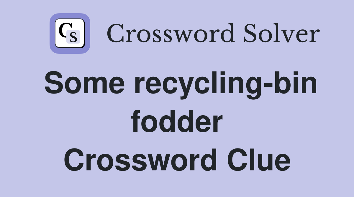 Some recycling-bin fodder Crossword Clue