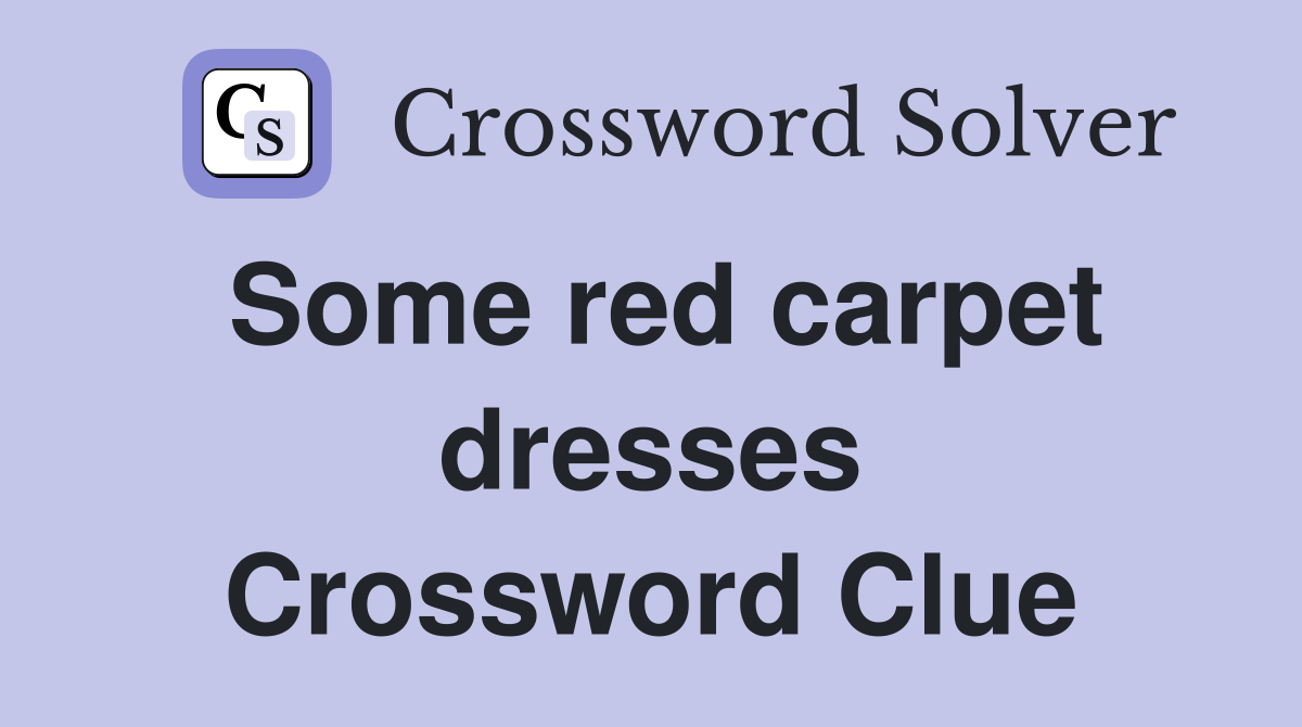 Some red carpet dresses Crossword Clue