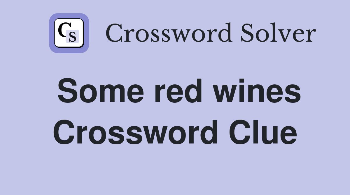 Some red wines Crossword Clue