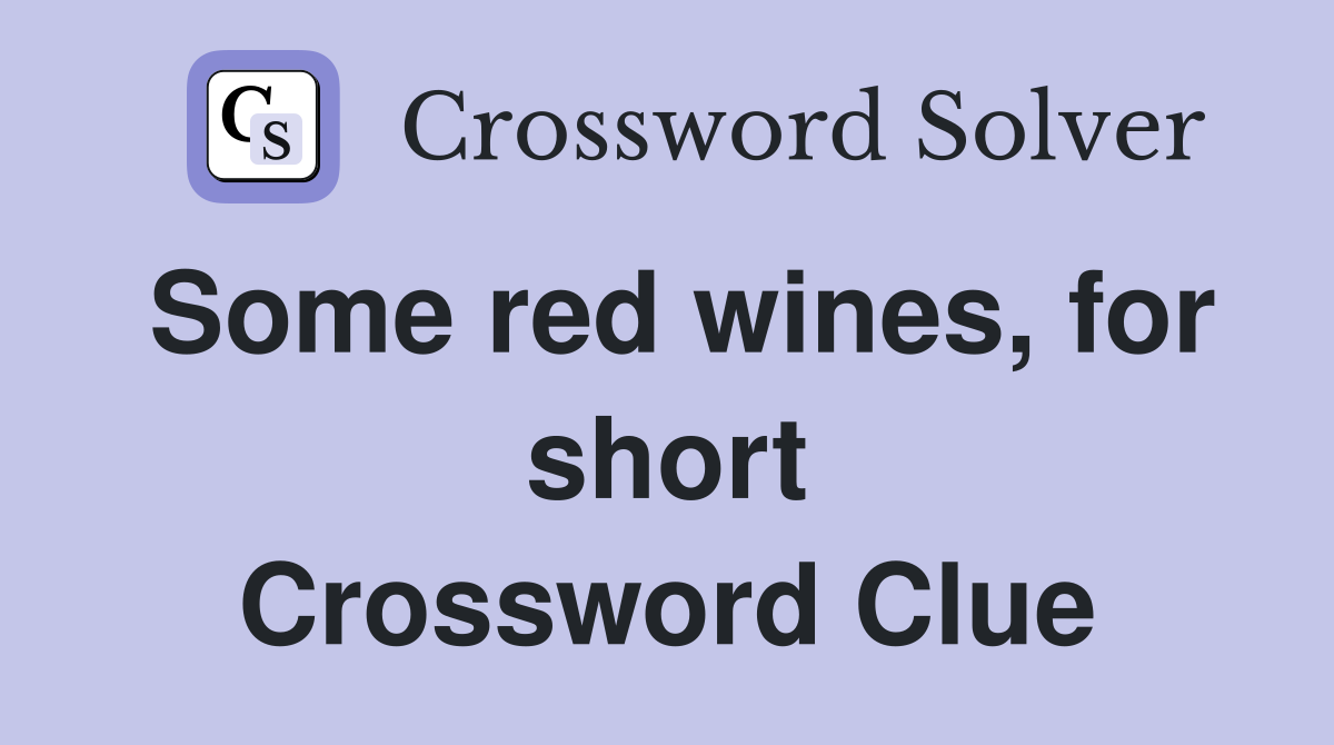 Some red wines, for short Crossword Clue