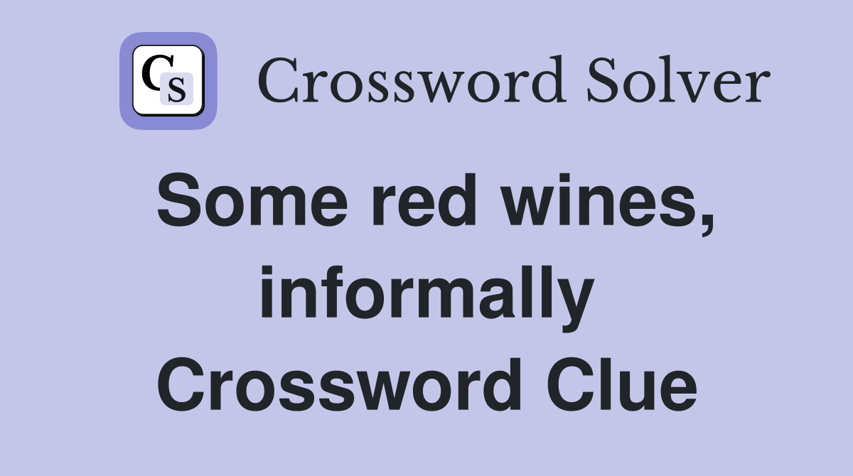 Some red wines, informally Crossword Clue