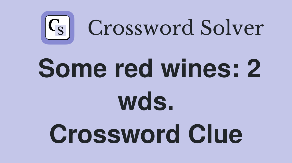 Some red wines: 2 wds. Crossword Clue
